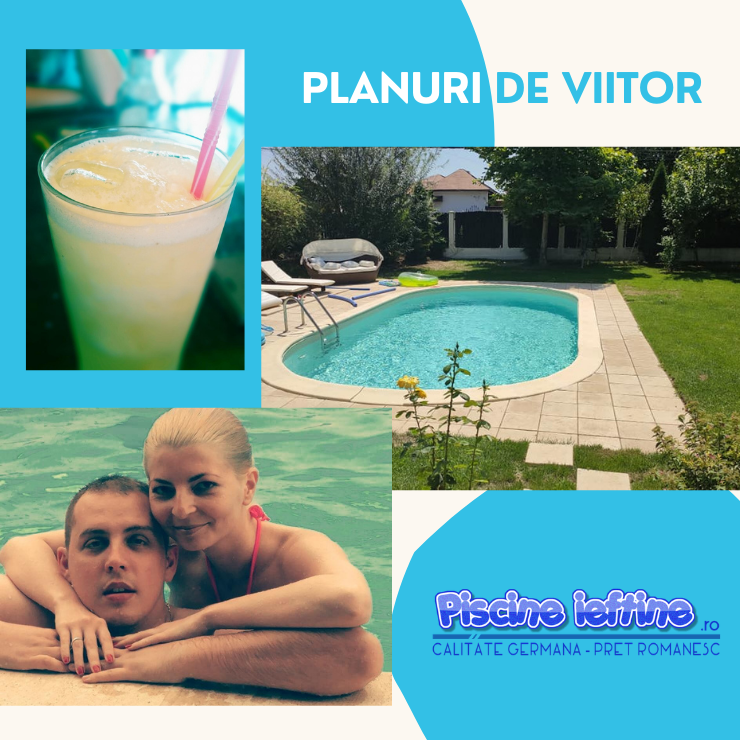 Planuri de viitor cu PiscineIeftine.ro